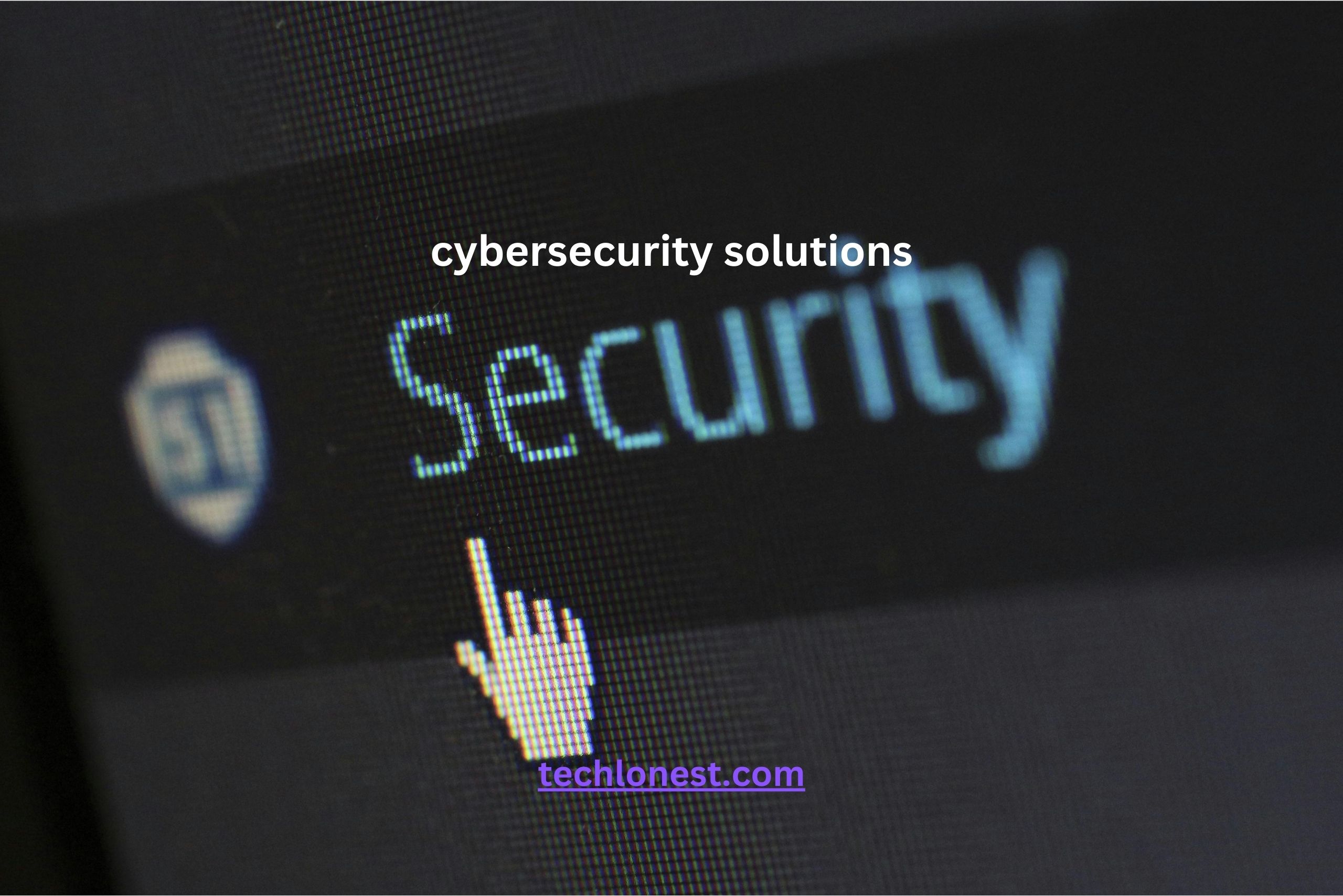 Cybersecurity Solutions: The Ultimate Guide to Tackling Cyber Threats