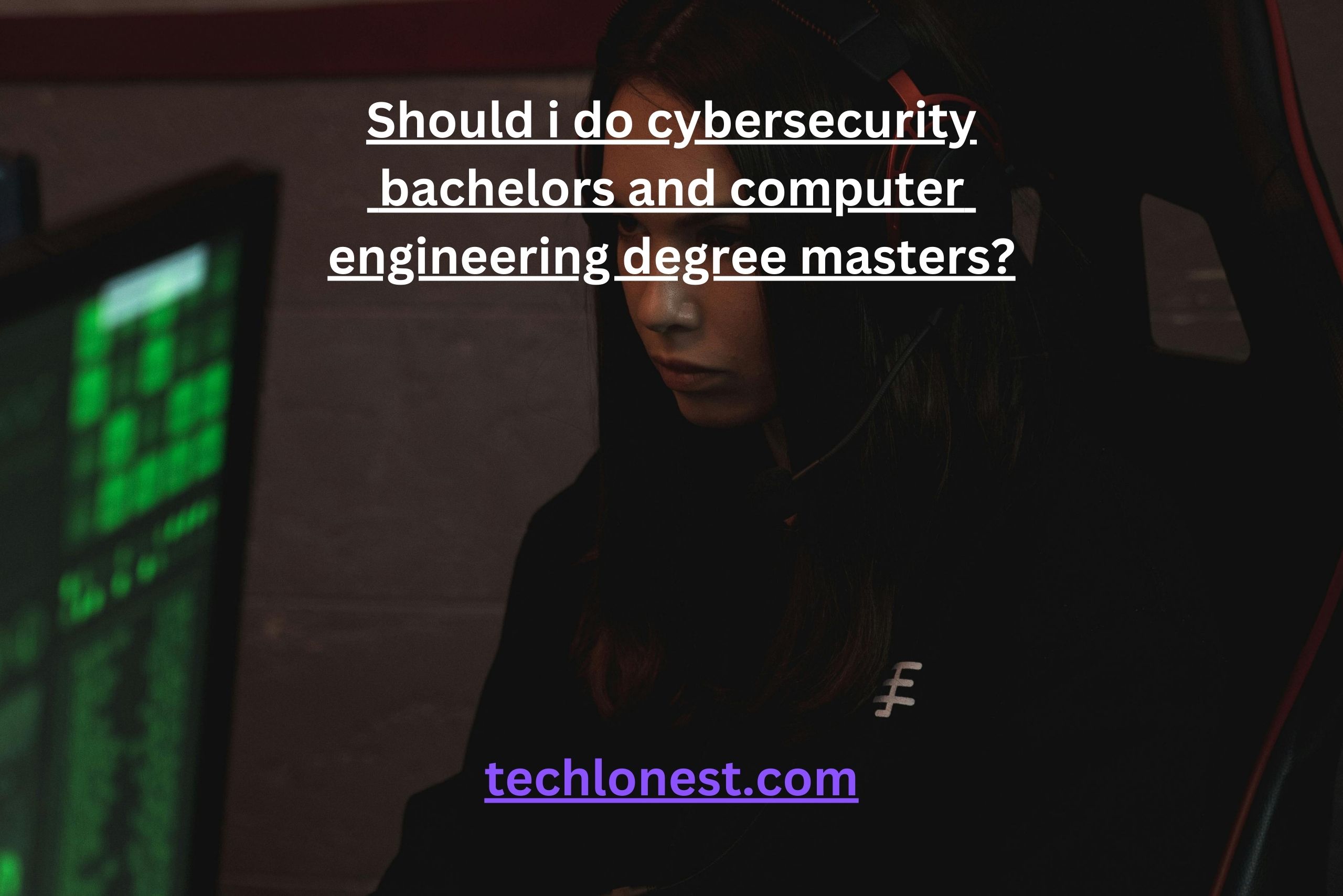 Should i do cybersecurity bachelors and computer engineering degree masters?